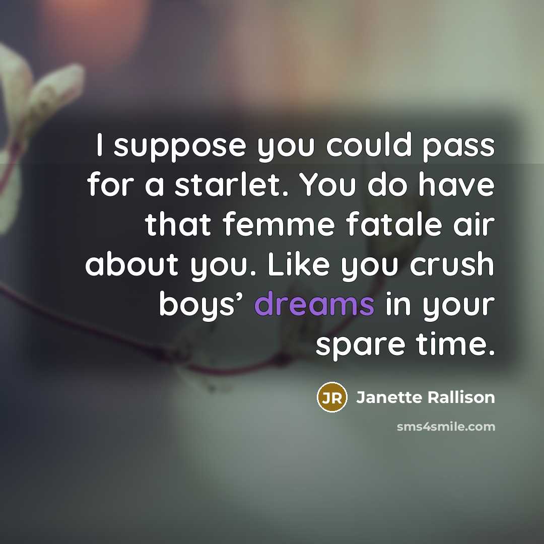 “I suppose you could pass for a starlet. You do…” quote by Janette Rallison