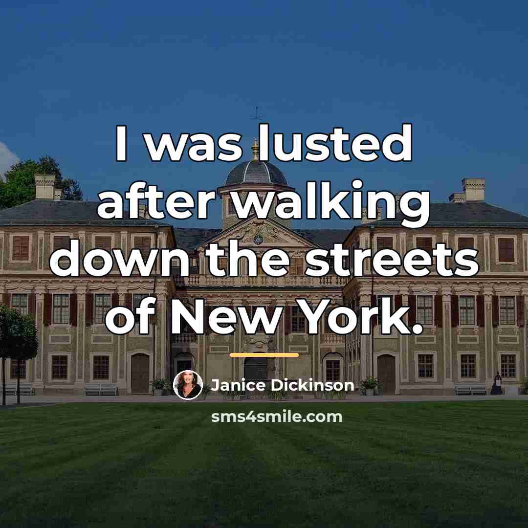 “I was lusted after walking down the streets of New…” quote by Janice Dickinson