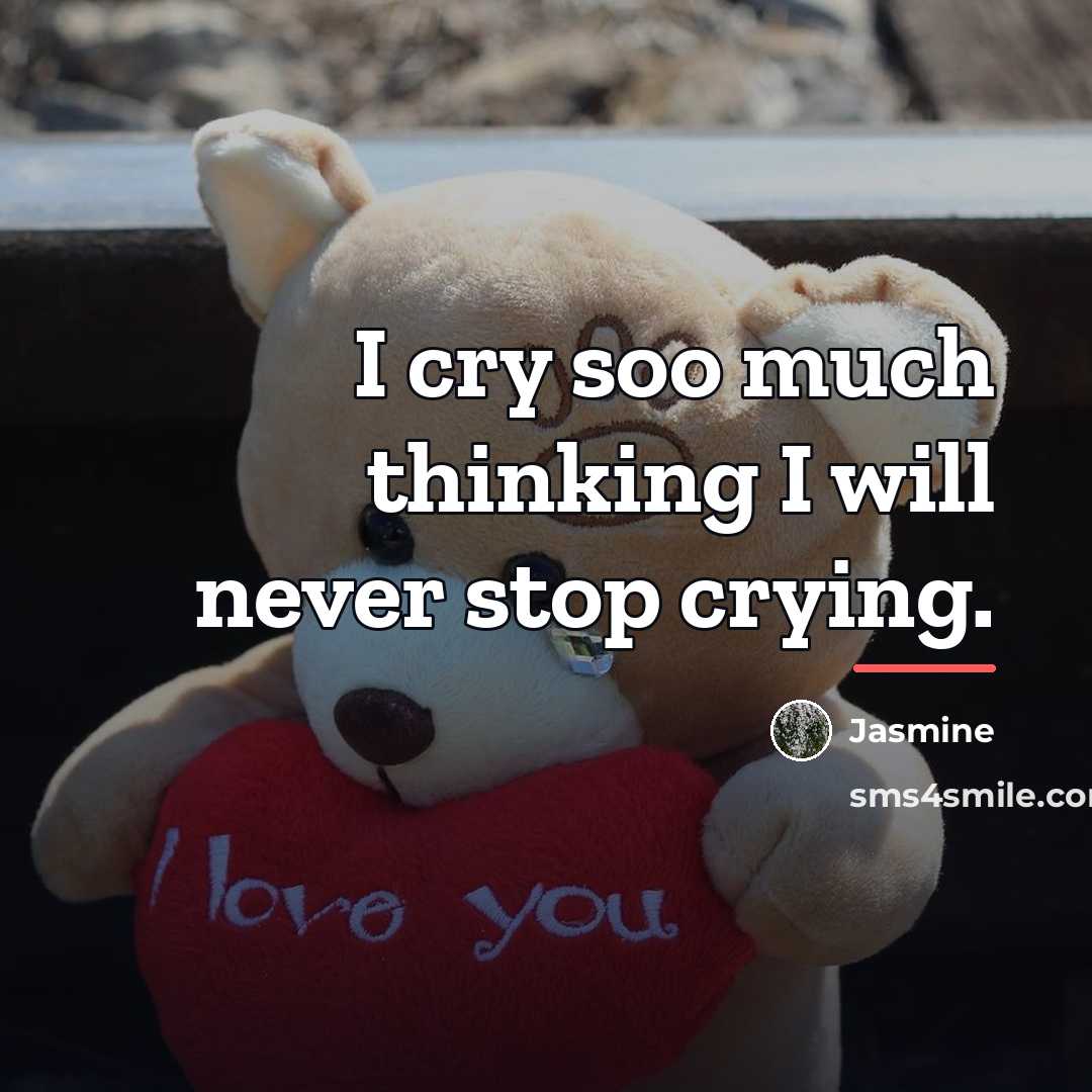 “I cry soo much thinking I will never stop crying.…” quote by Jasmine