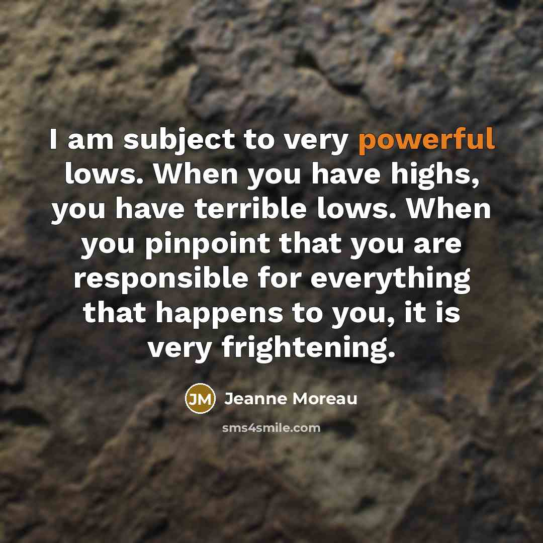 “I am subject to very powerful lows. When you have…” quote by Jeanne Moreau