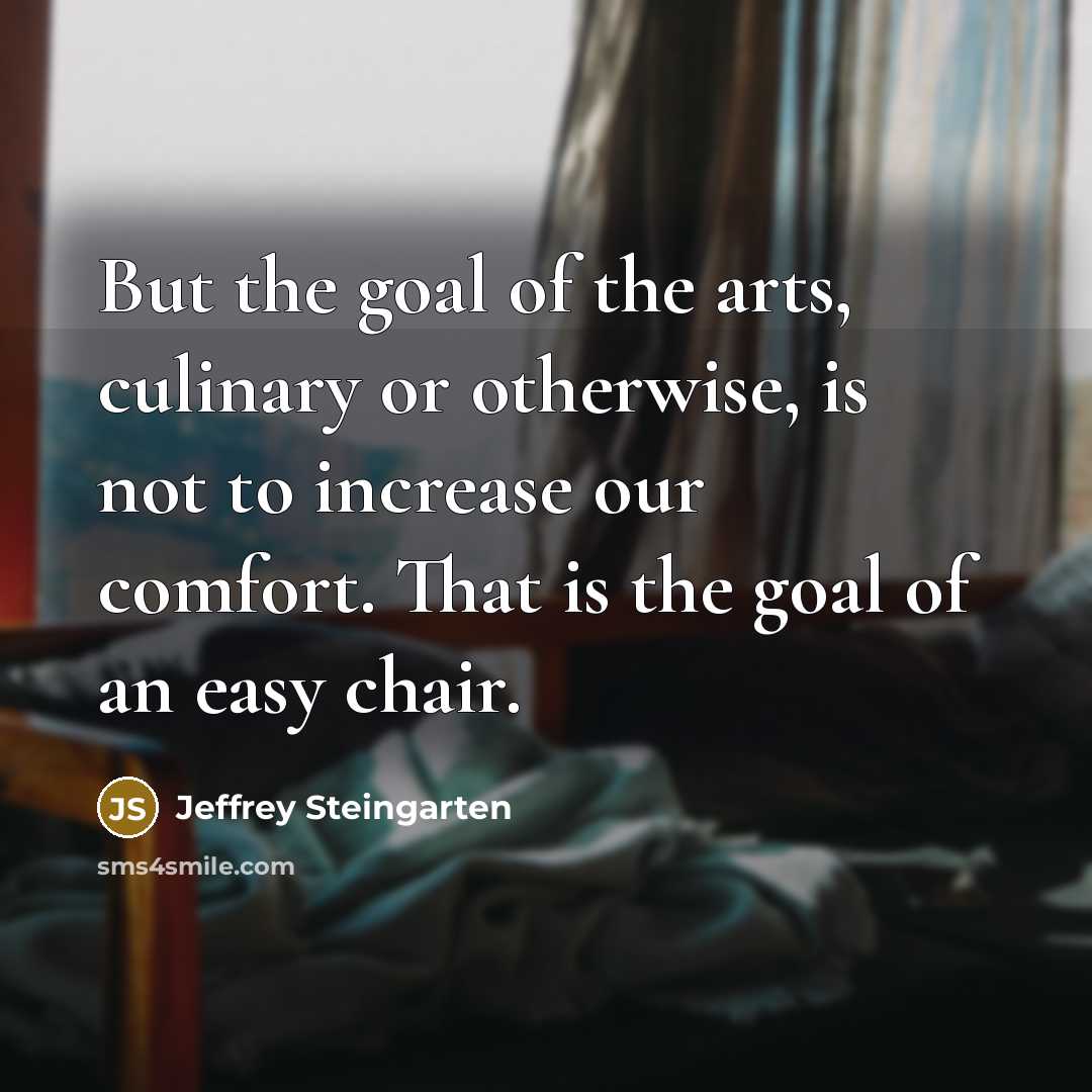 “But the goal of the arts, culinary or otherwise, is…” quote by Jeffrey Steingarten