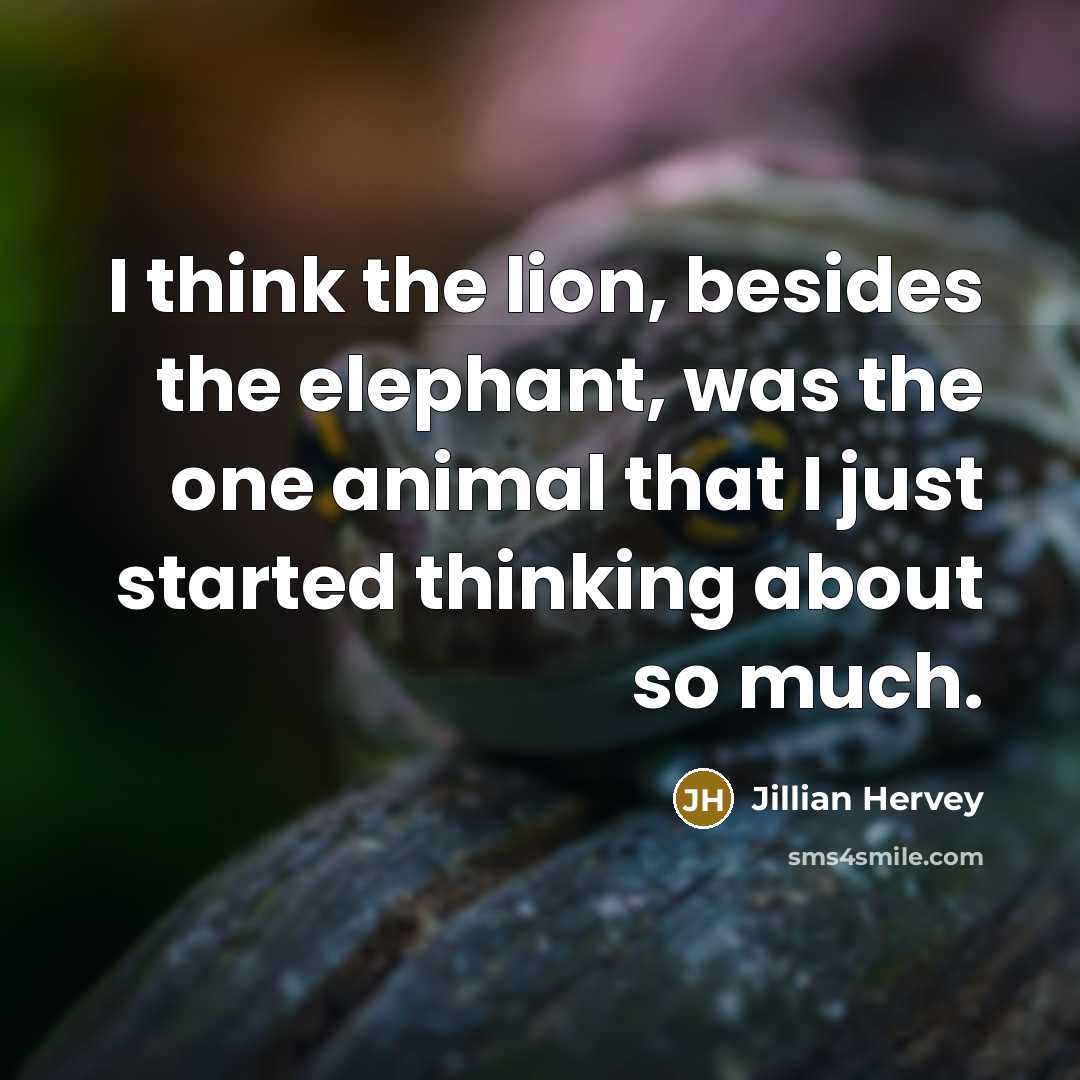 “I think the lion, besides the elephant, was the one…” quote by Jillian Hervey