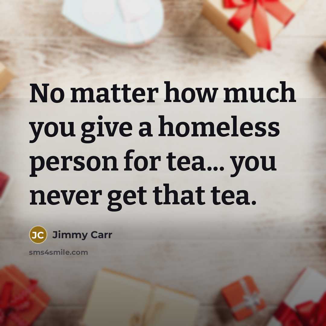 “No matter how much you give a homeless person for…” quote by Jimmy Carr