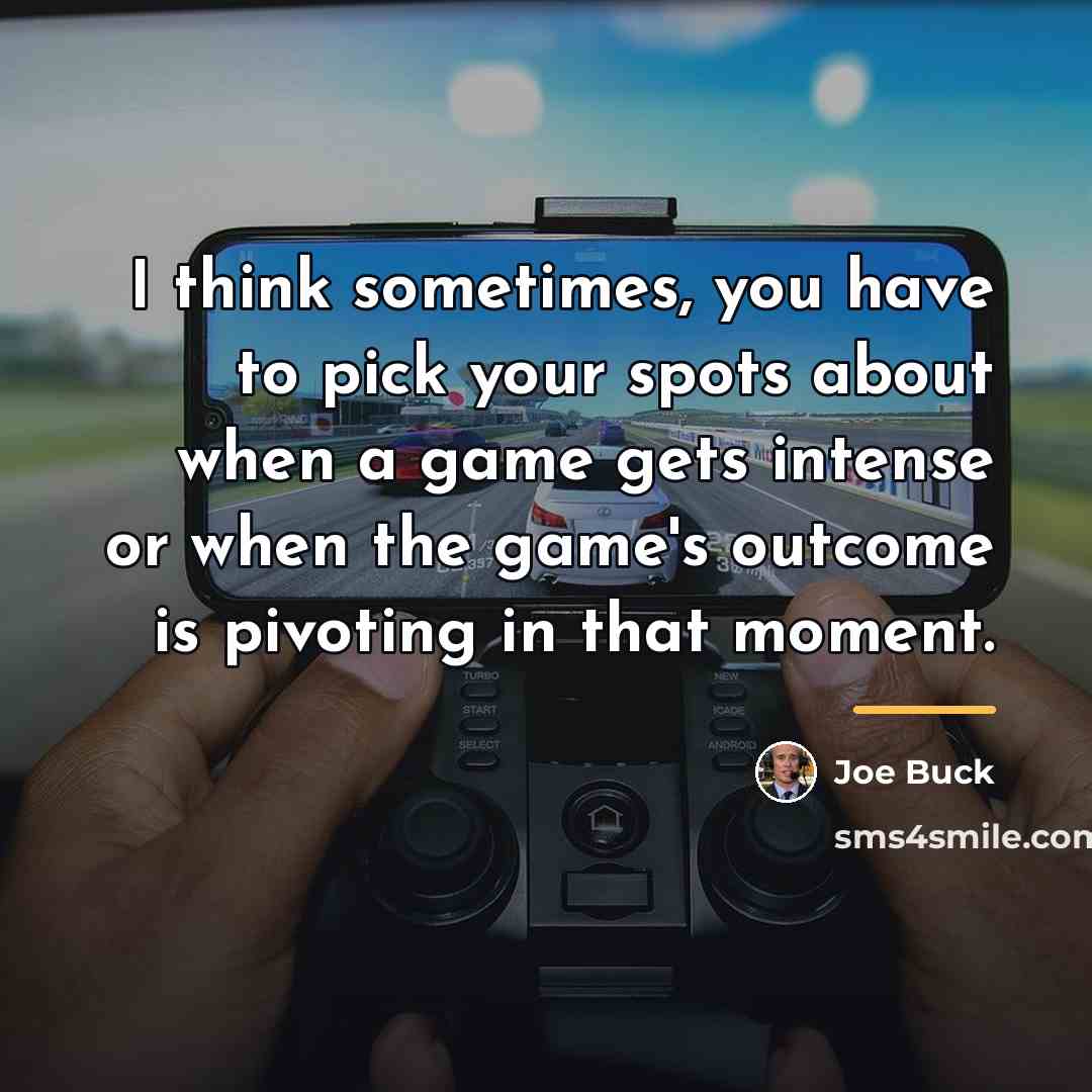 “I think sometimes, you have to pick your spots about…” quote by Joe Buck