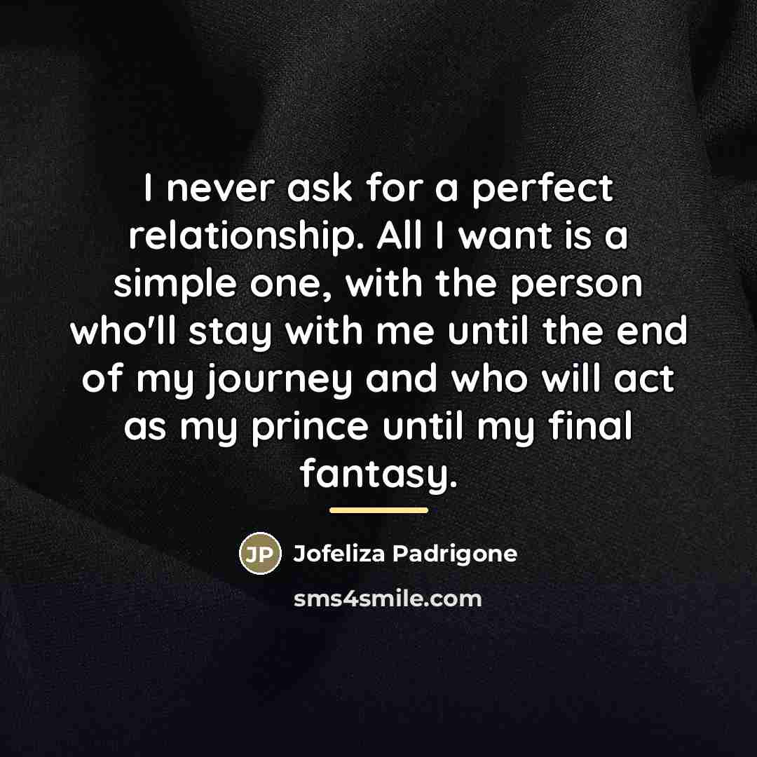“I never ask for a perfect relationship. All I want…” quote by Jofeliza Padrigone