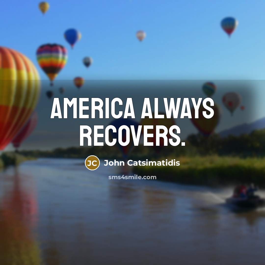 “America always recovers.…” quote by John Catsimatidis