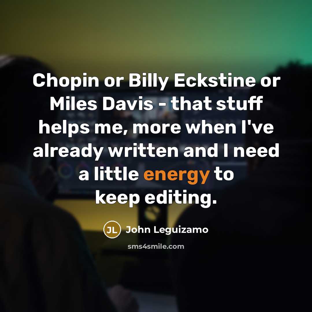 “Chopin or Billy Eckstine or Miles Davis - that stuff…” quote by John Leguizamo
