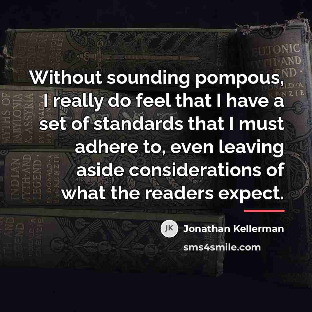 “Without sounding pompous, I really do feel that I have…” quote by Jonathan Kellerman