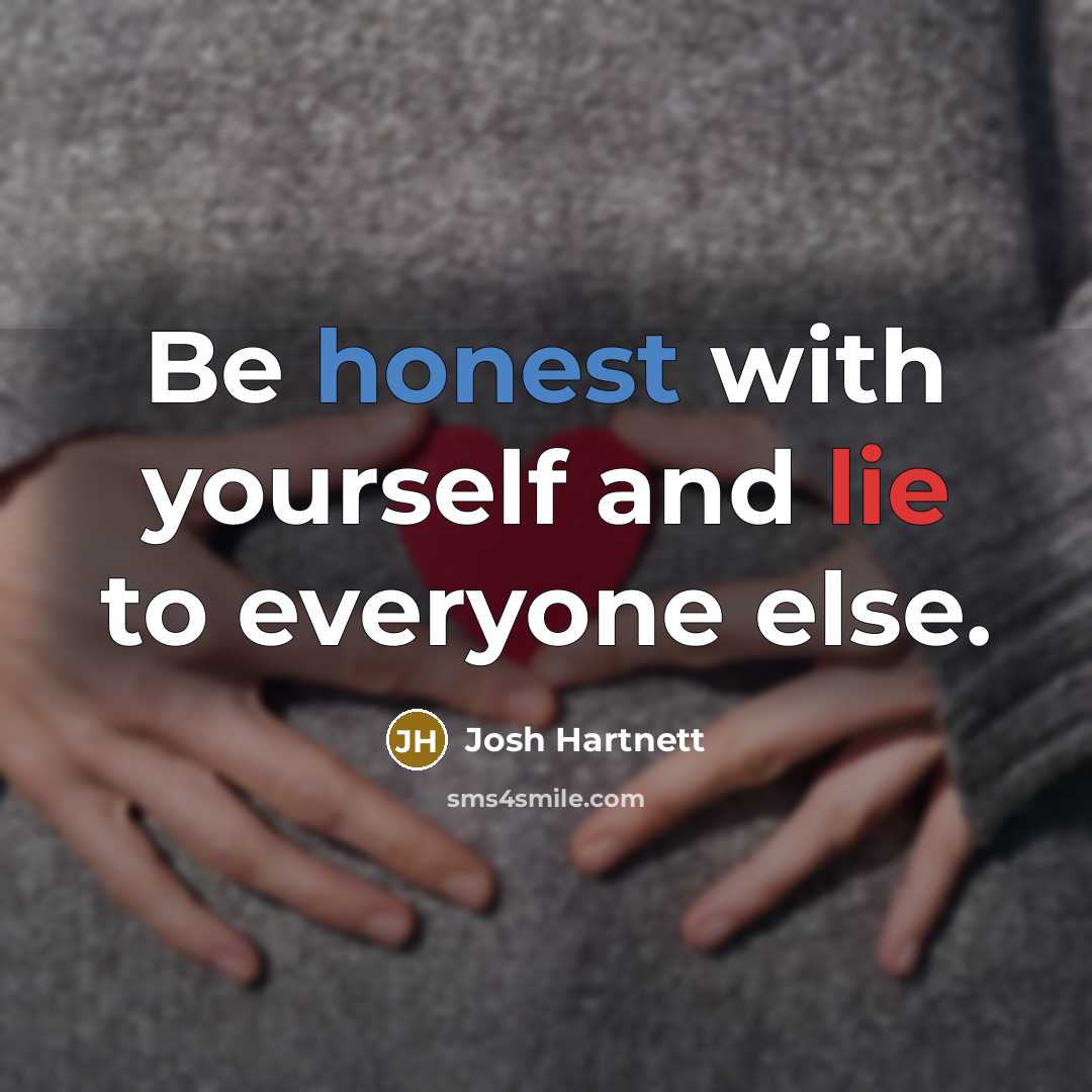 “Be honest with yourself and lie to everyone else.…” quote by Josh Hartnett
