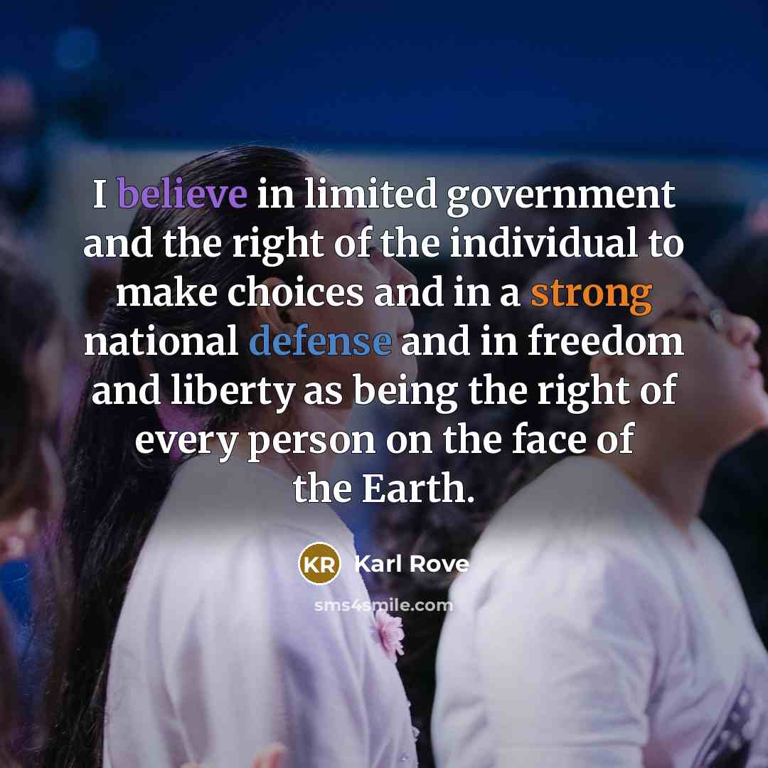 “I believe in limited government and the right of the…” quote by Karl Rove