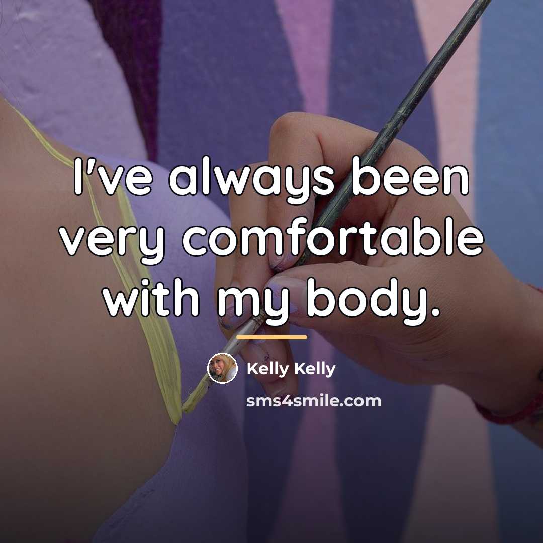 “I've always been very comfortable with my body.…” quote by Kelly Kelly
