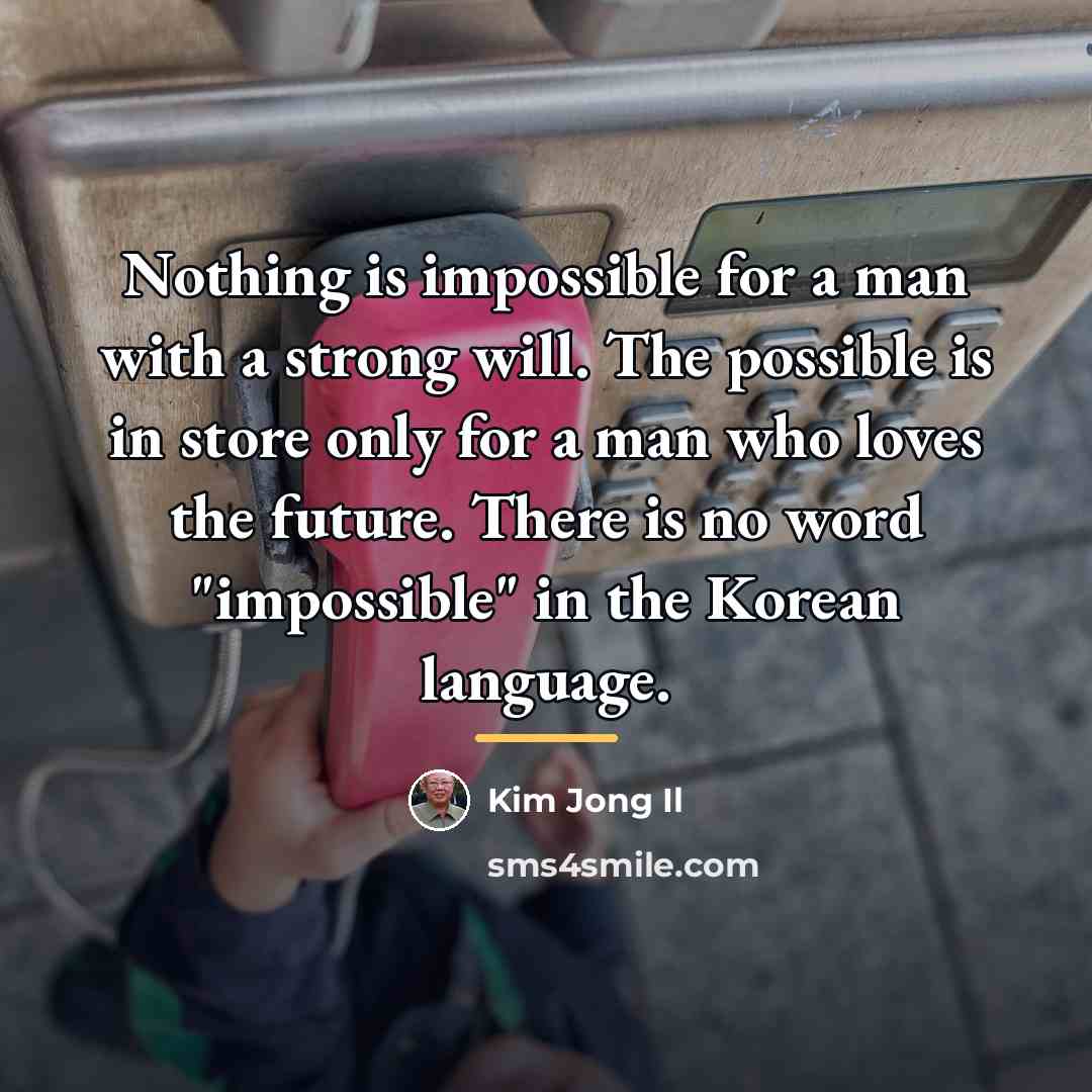 “Nothing is impossible for a man with a strong will.…” quote by Kim Jong Il