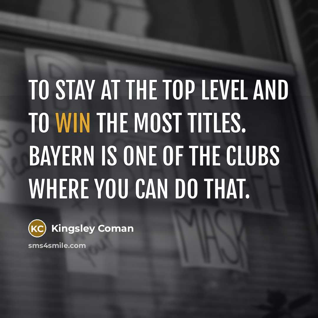 “To stay at the top level and to win the…” quote by Kingsley Coman