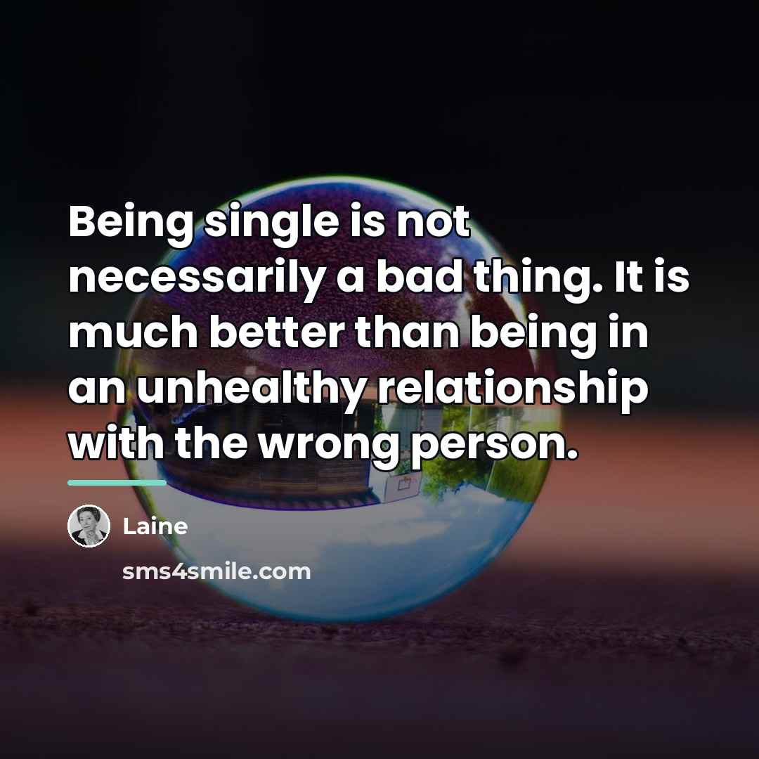 “Being single is not necessarily a bad thing. It is…” quote by Laine