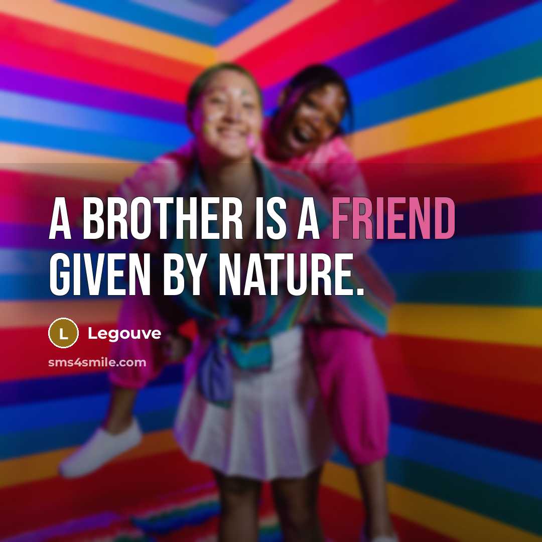 “A brother is a friend given by Nature.” quote by Legouve