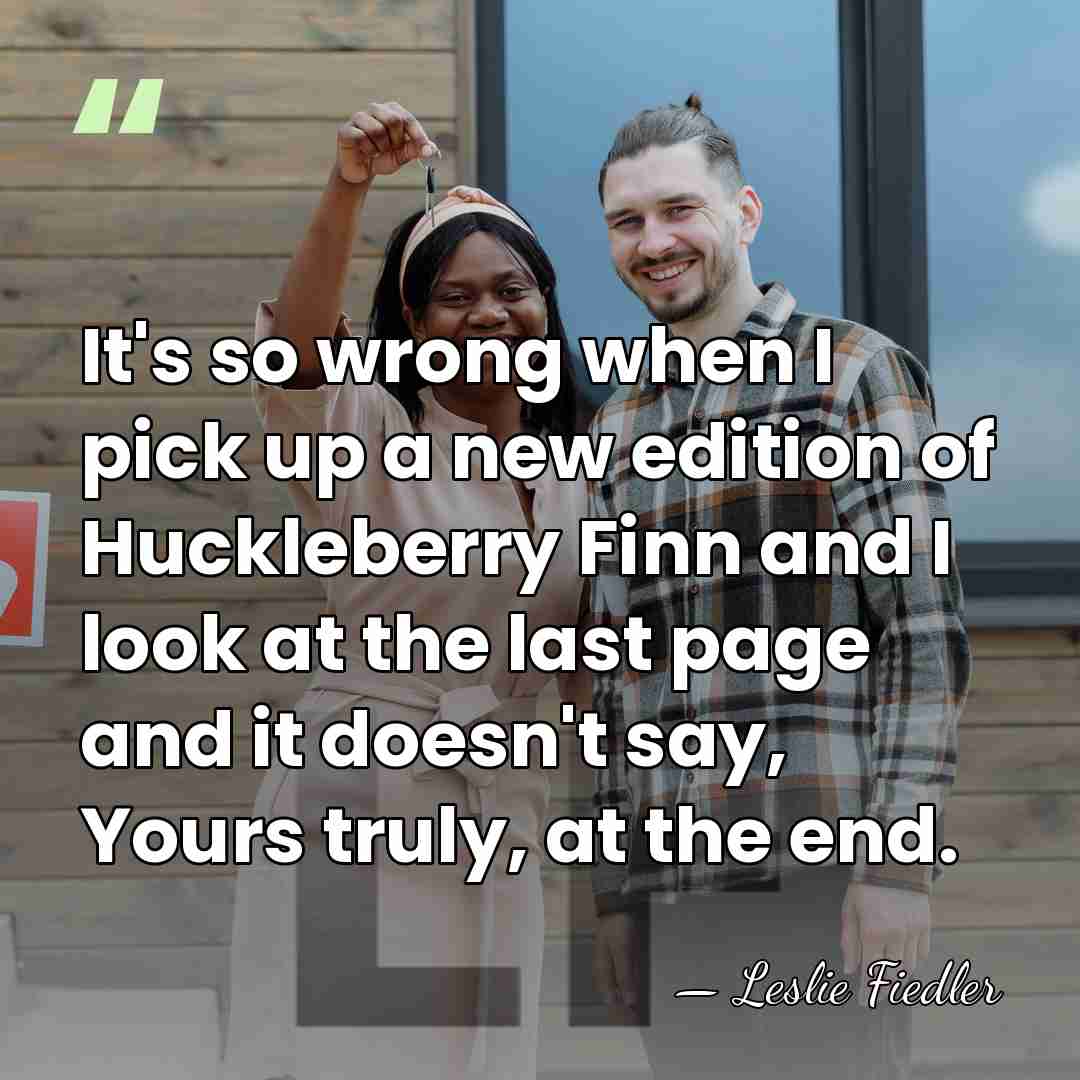 It's so wrong when I pick up a new edition of Huckleberry&hellip; - Leslie Fiedler