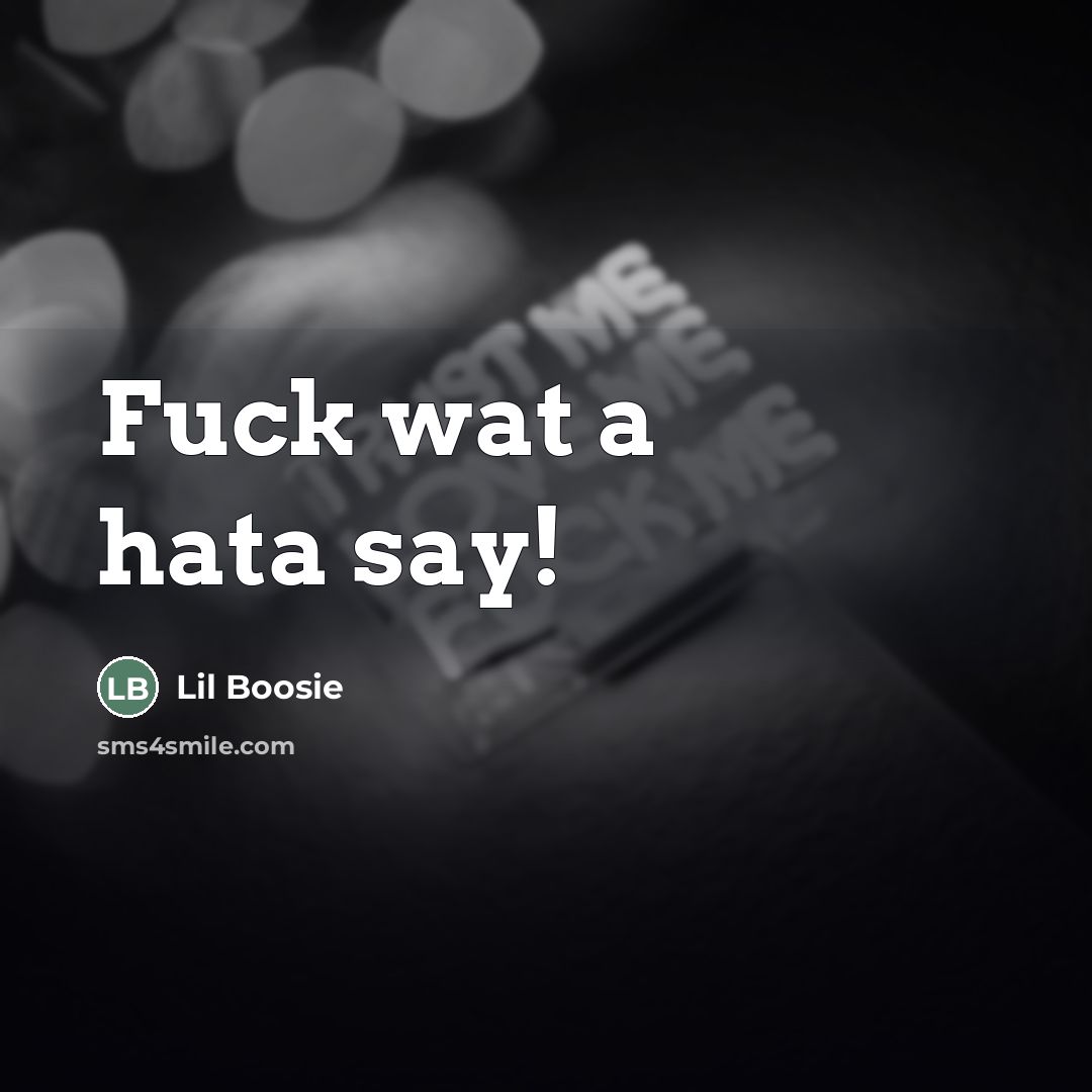 “Fuck wat a hata say!…” quote by Lil Boosie