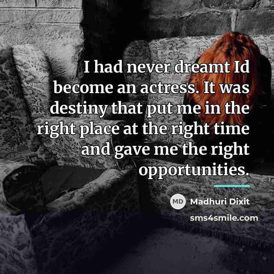 “I had never dreamt Id become an actress. It was…” quote by Madhuri Dixit