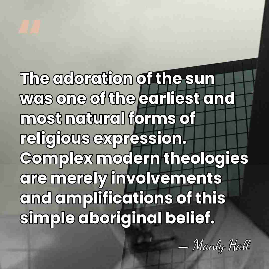 The adoration of the sun was one of the earliest and most&hellip; - Manly Hall