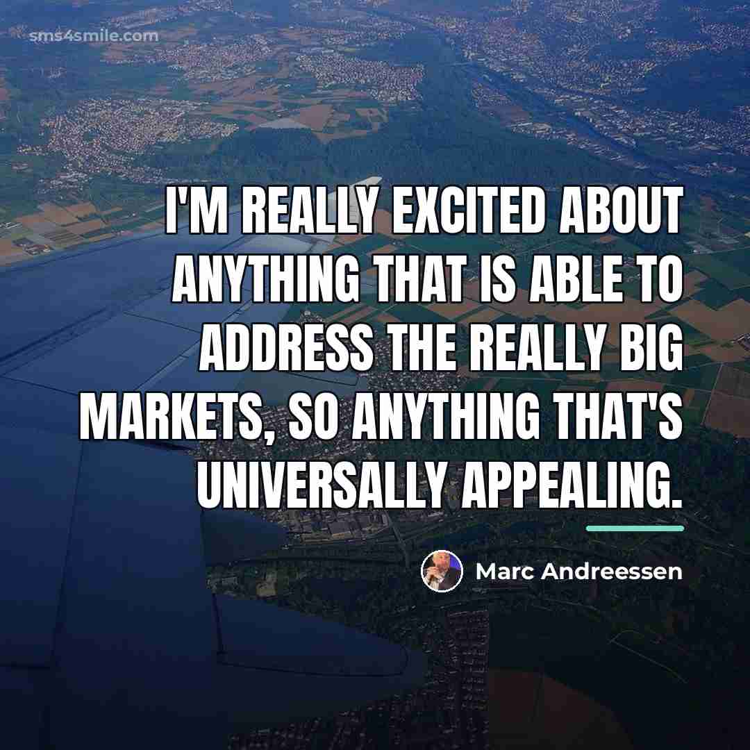 “I'm really excited about anything that is able to address…” quote by Marc Andreessen