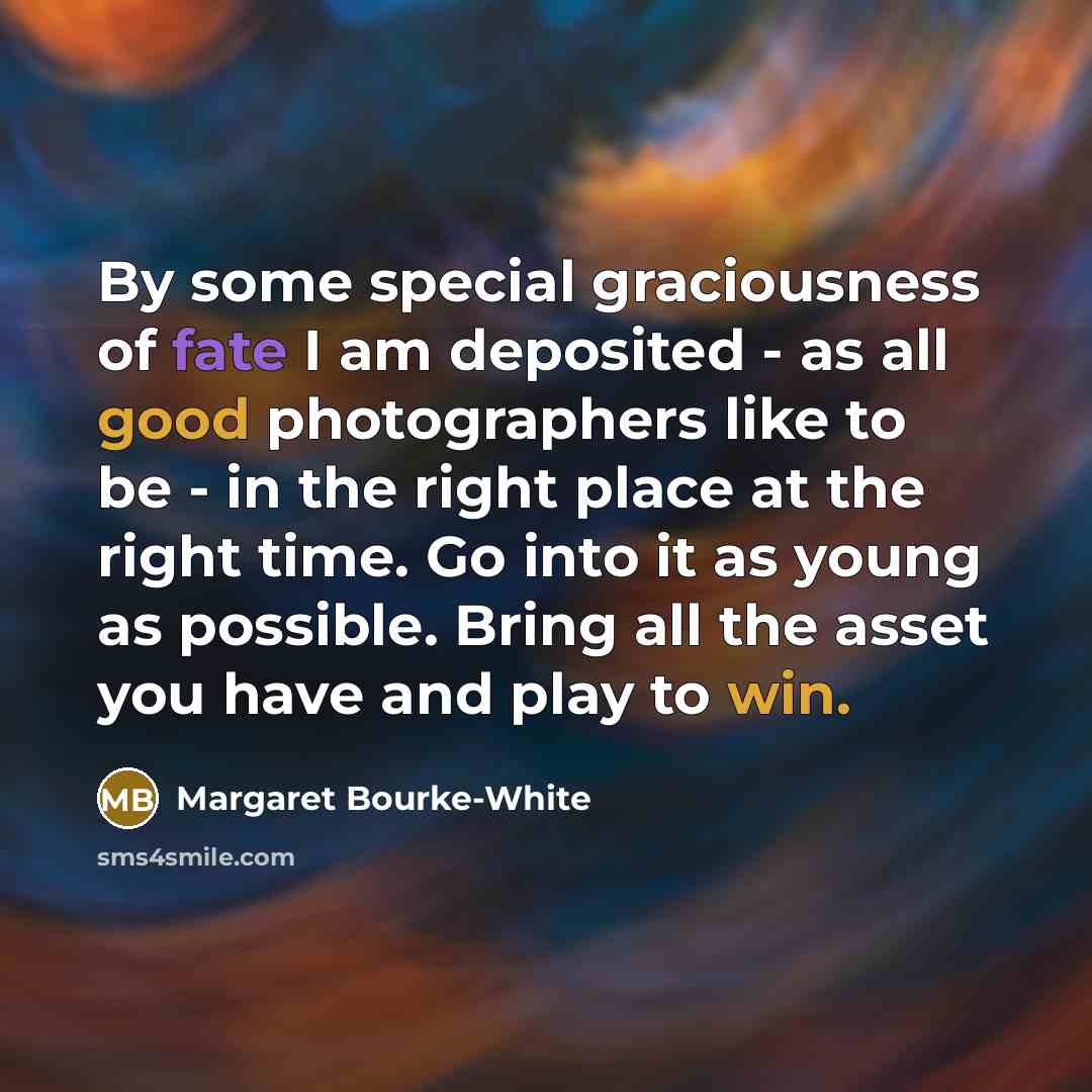 “By some special graciousness of fate I am deposited -…” quote by Margaret Bourke-White