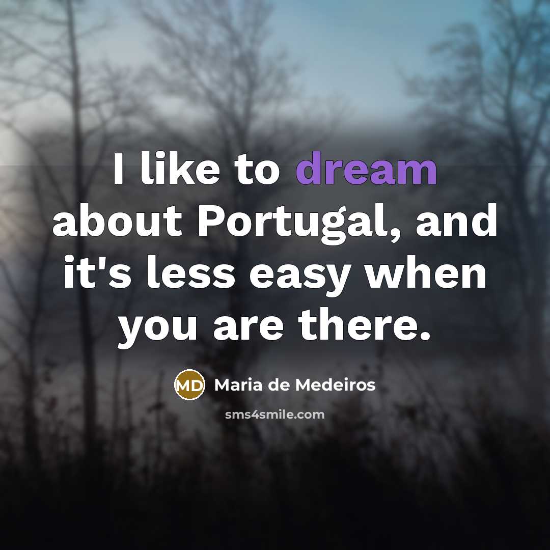 “I like to dream about Portugal, and it's less easy…” quote by Maria de Medeiros