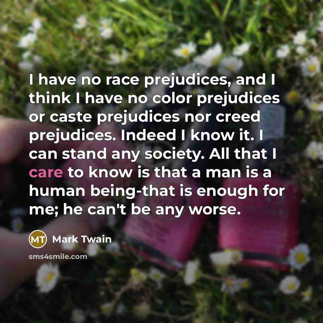 “I have no race prejudices, and I think I have…” quote by Mark Twain