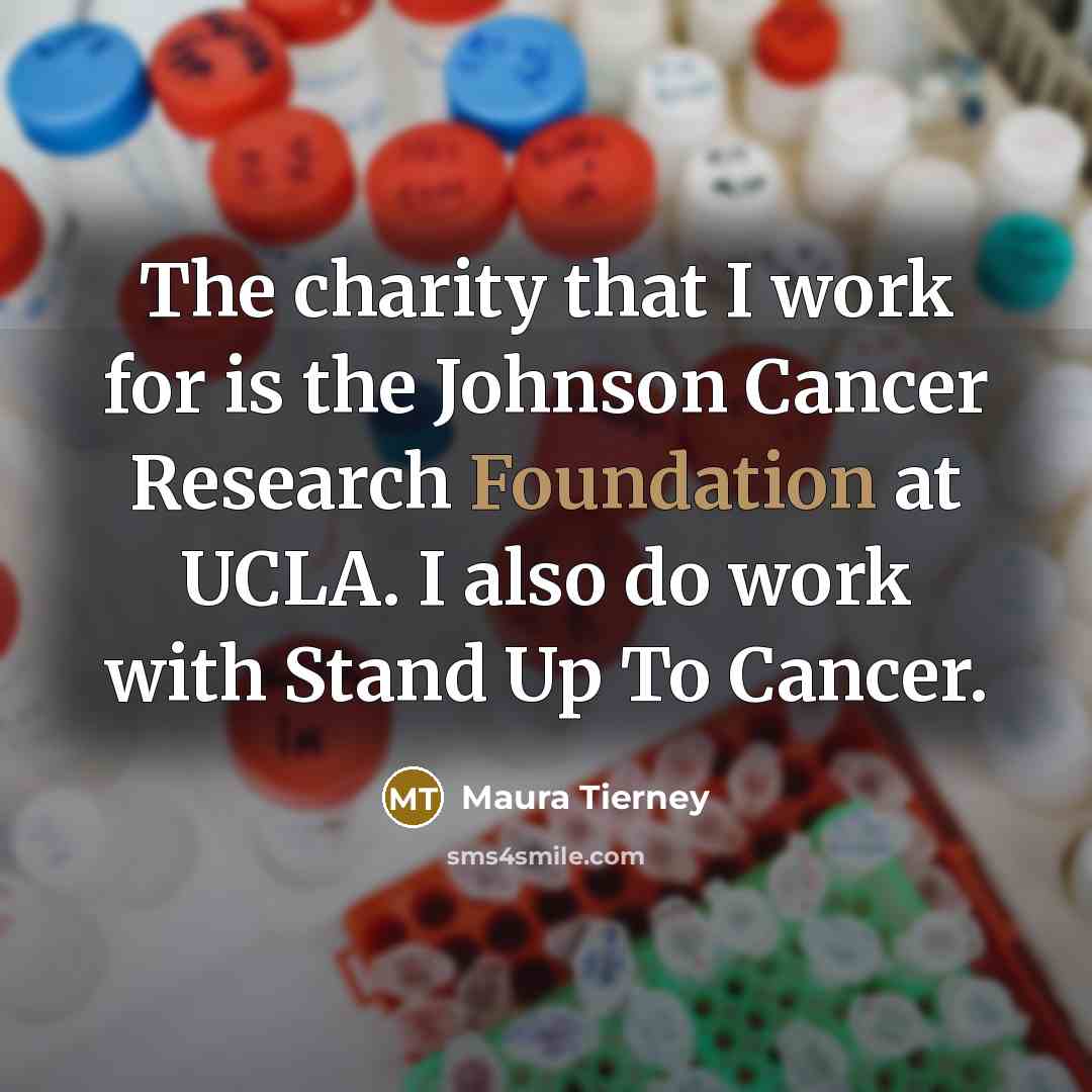 “The charity that I work for is the Johnson Cancer…” quote by Maura Tierney