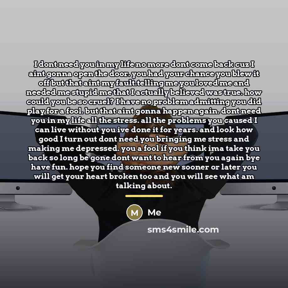 “I dont need you in my life no more dont…” quote by Me