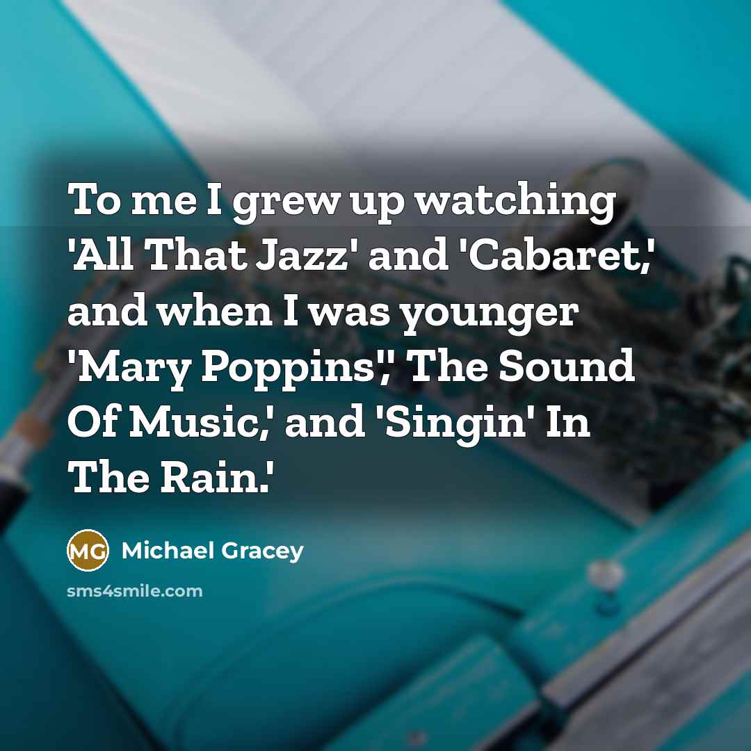 “To me I grew up watching 'All That Jazz' and…” quote by Michael Gracey
