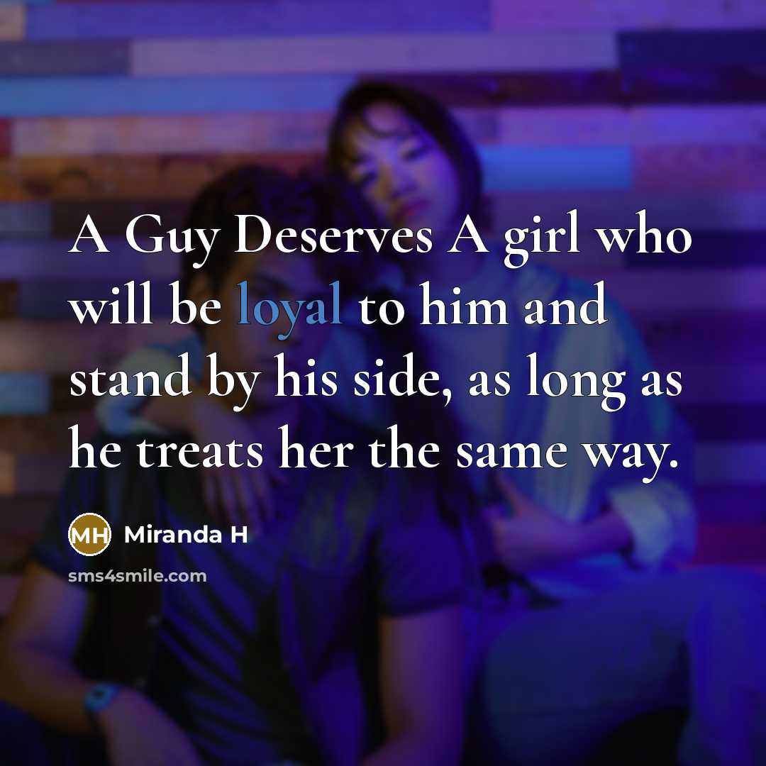 “A Guy Deserves A girl who will be loyal to…” quote by Miranda H