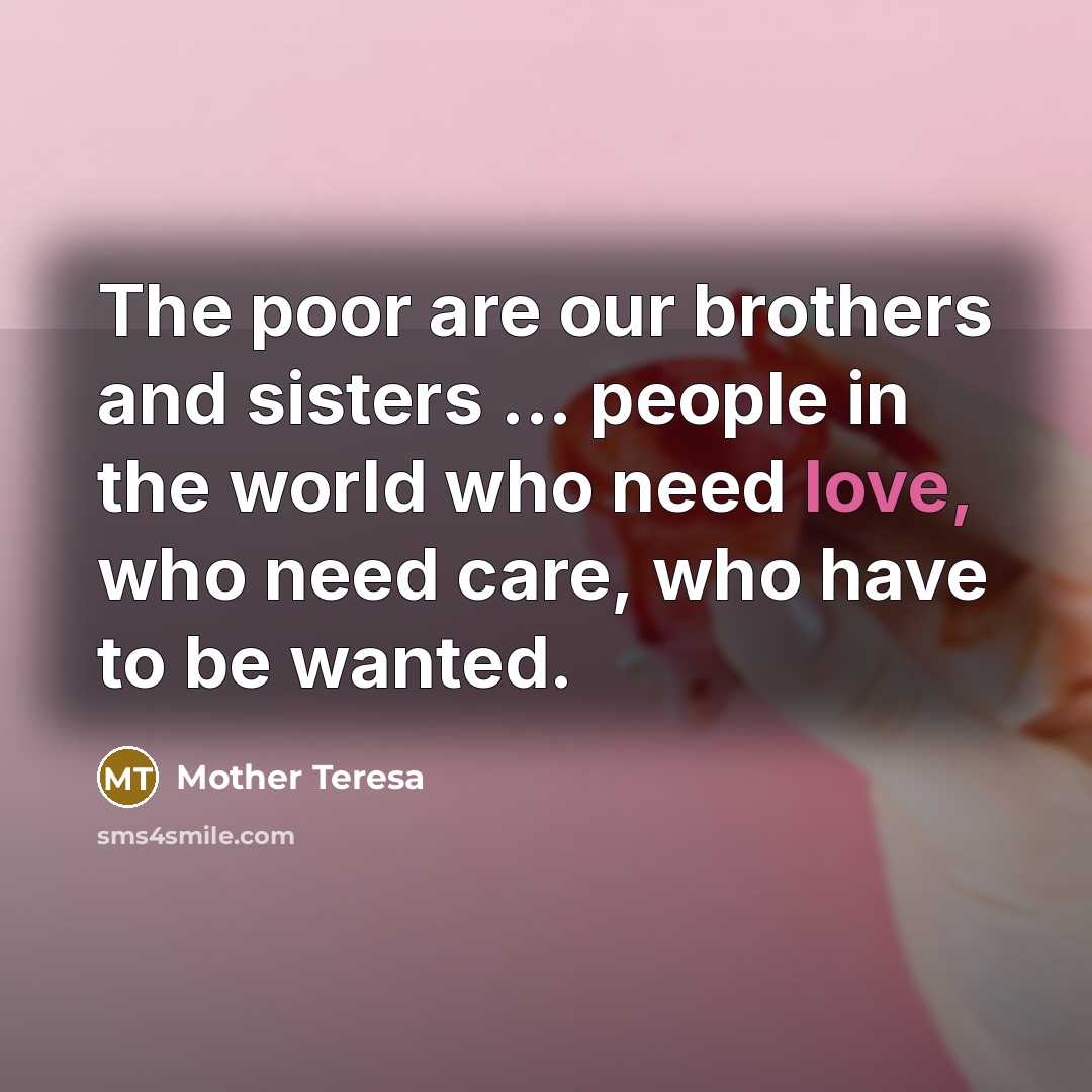 “The poor are our brothers and sisters ... people in…” quote by Mother Teresa