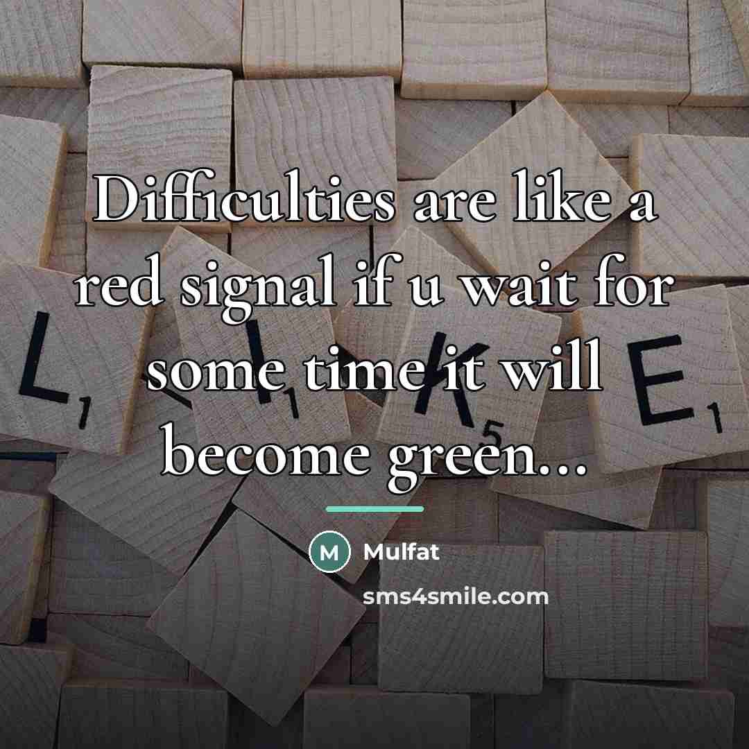“Difficulties are like a red signal if u wait for…” quote by Mulfat