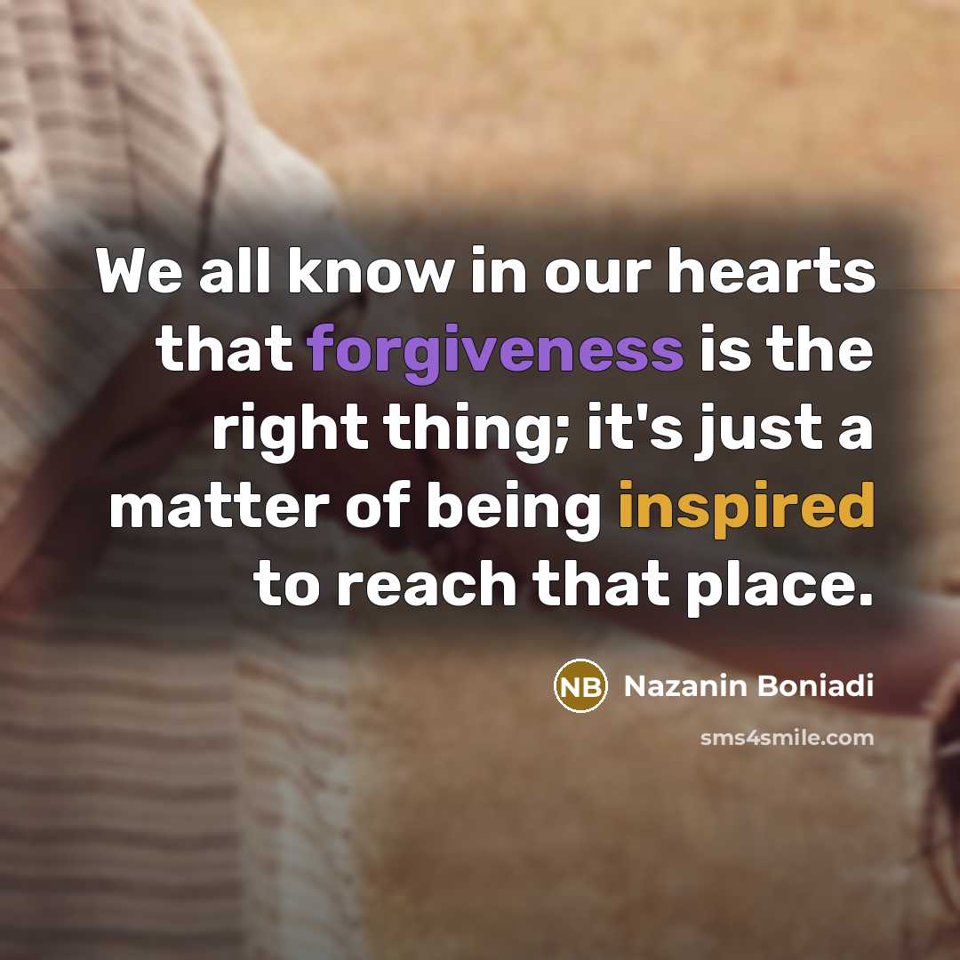 “We all know in our hearts that forgiveness is the…” quote by Nazanin Boniadi