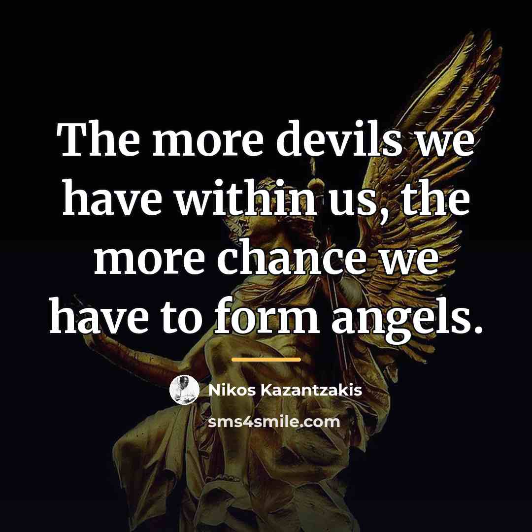 “The more devils we have within us, the more chance…” quote by Nikos Kazantzakis