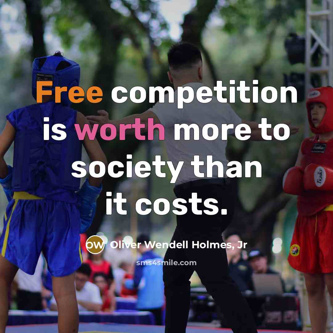 “Free competition is worth more to society than it costs.…” quote by Oliver Wendell Holmes, Jr