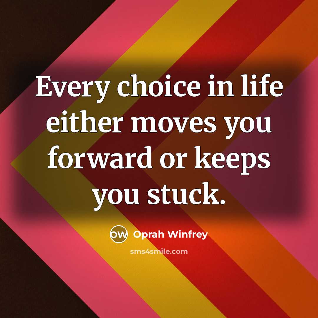 “Every choice in life either moves you forward or keeps…” quote by Oprah Winfrey
