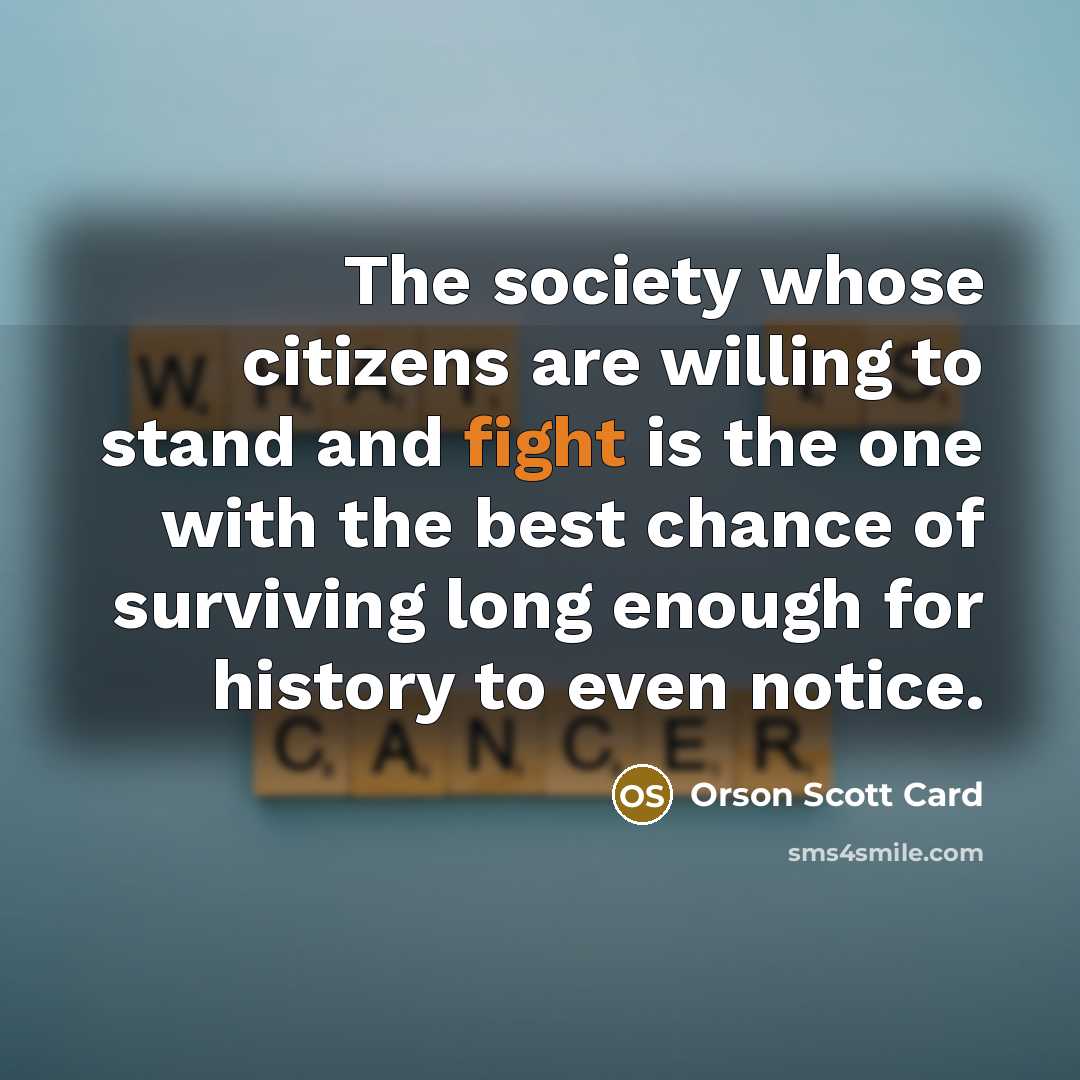 “The society whose citizens are willing to stand and fight…” quote by Orson Scott Card