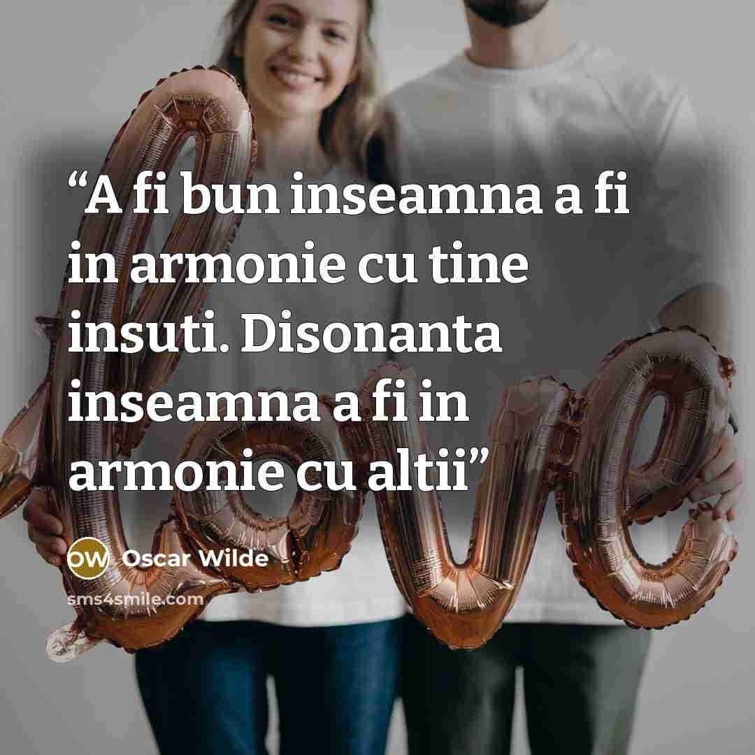 “A fi bun inseamna a fi in armonie cu tine insuti. Disonanta inseamna a fi in armonie cu altii” quote by Oscar Wilde