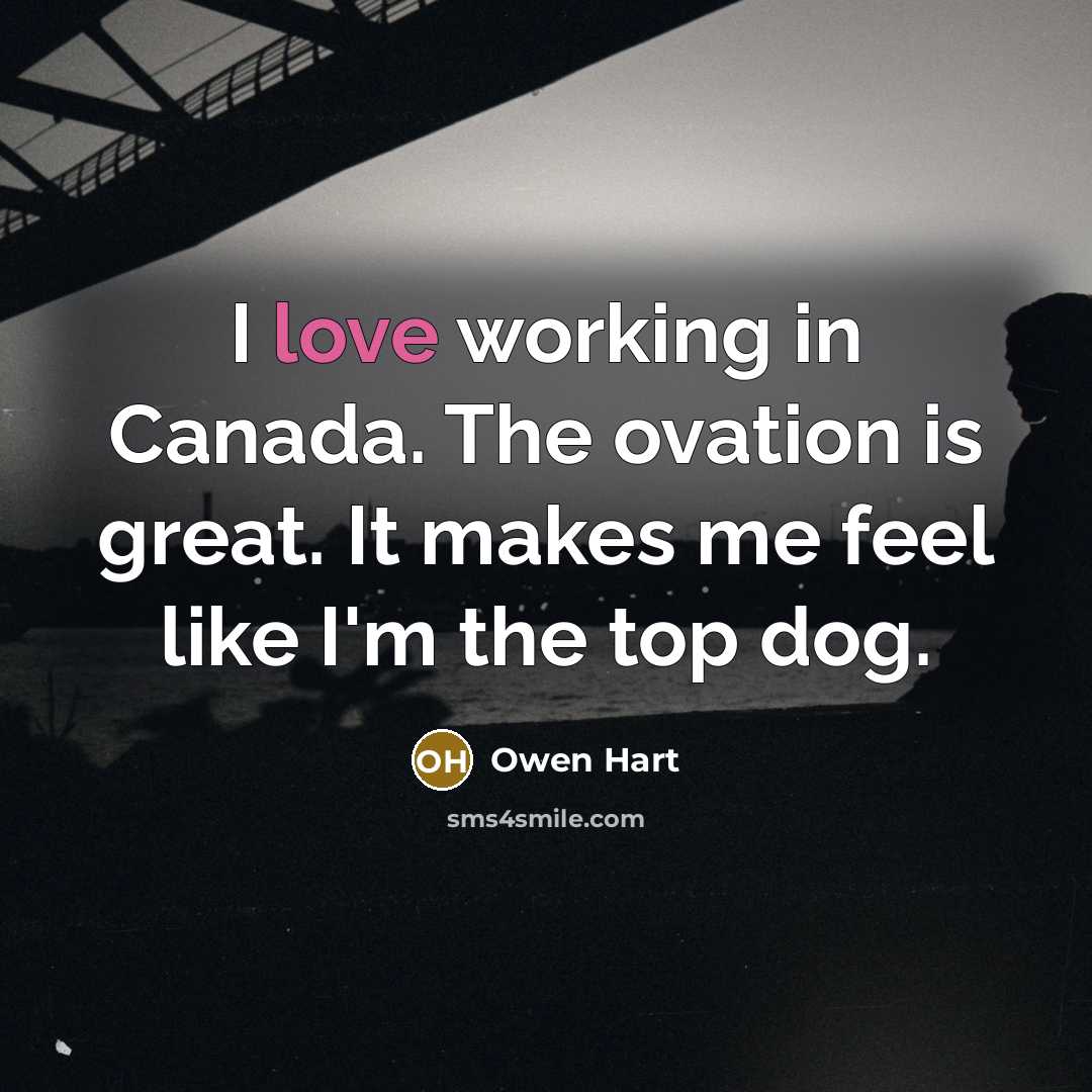 “I love working in Canada. The ovation is great. It…” quote by Owen Hart