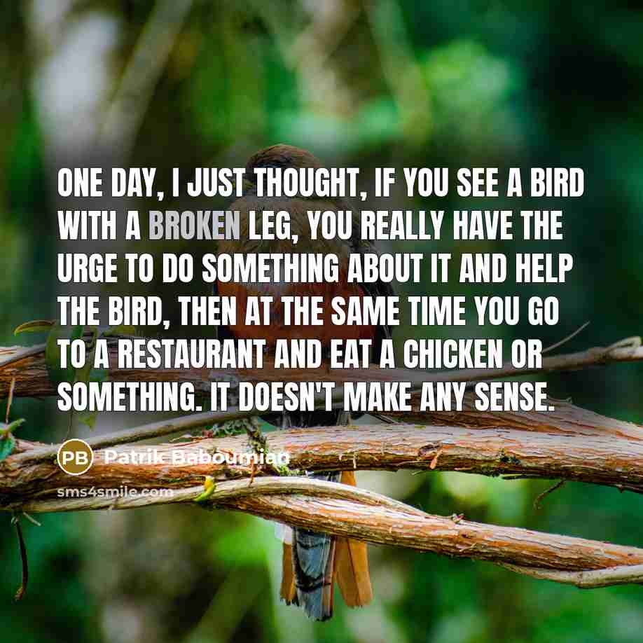 “One day, I just thought, if you see a bird…” quote by Patrik Baboumian