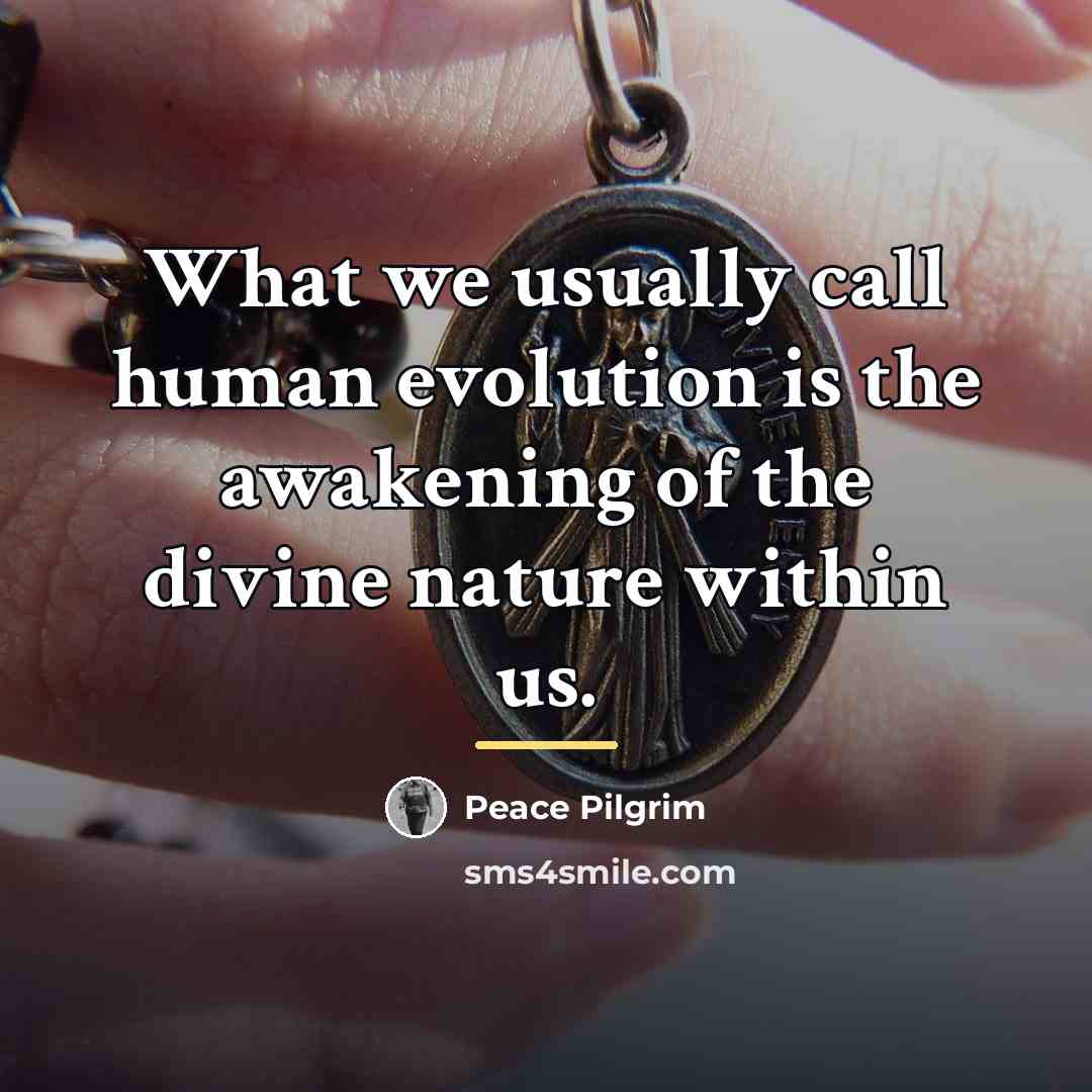 “What we usually call human evolution is the awakening of…” quote by Peace Pilgrim