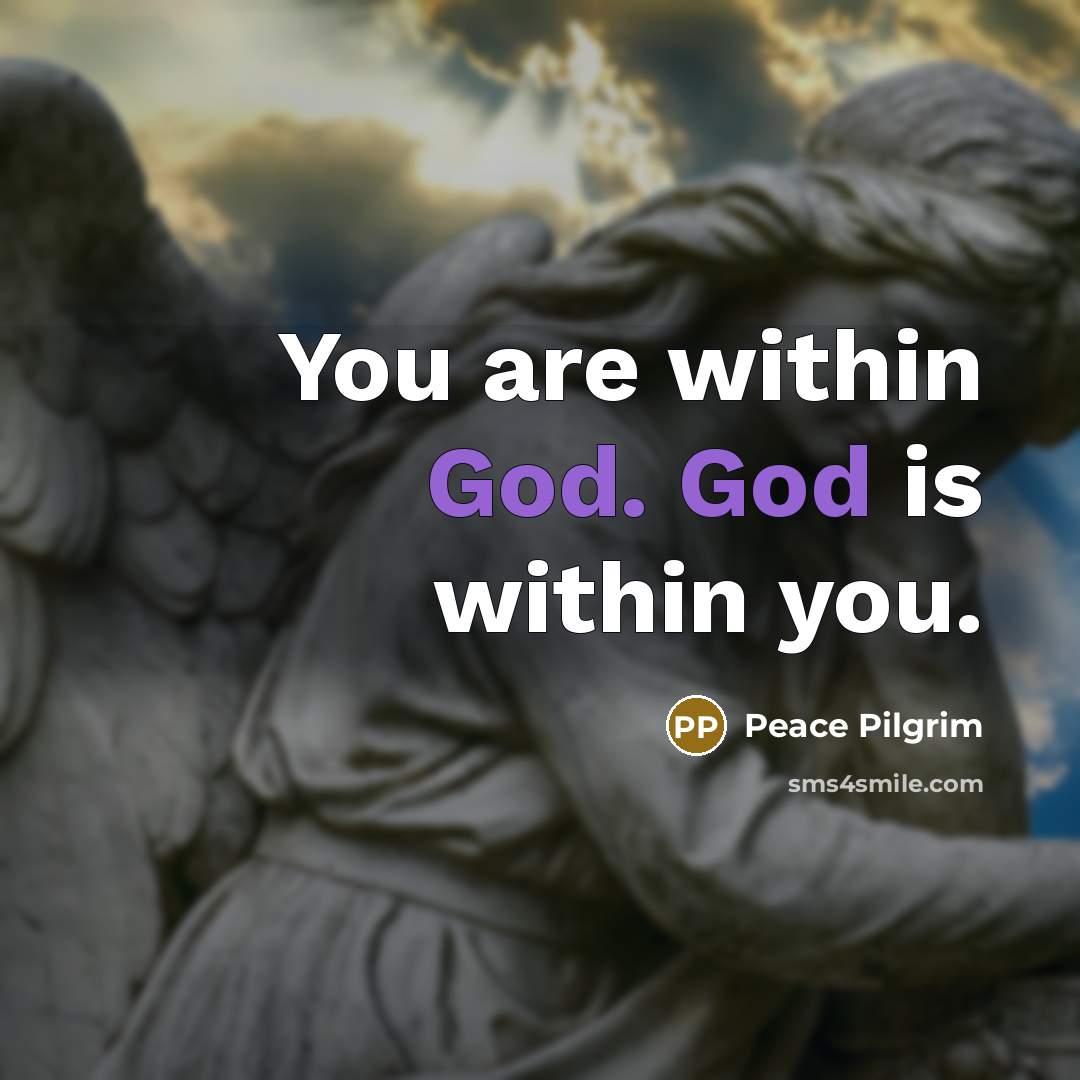 “You are within God. God is within you.…” quote by Peace Pilgrim