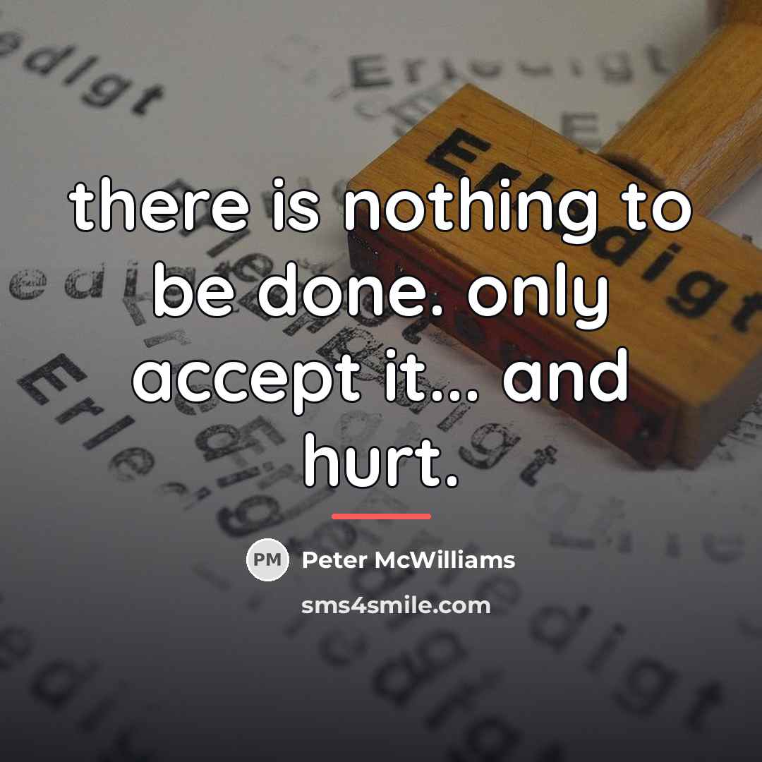 “there is nothing to be done. only accept it... and…” quote by Peter McWilliams