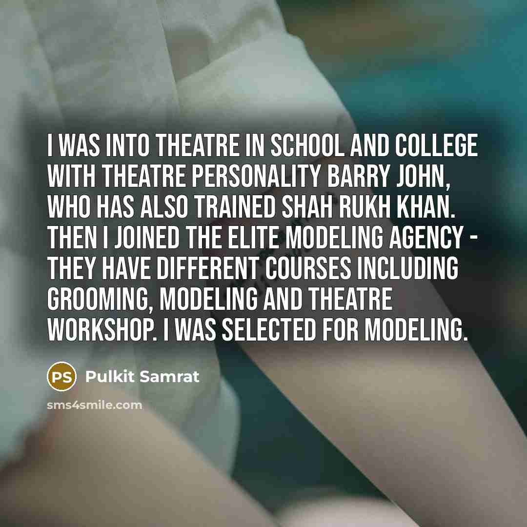 “I was into theatre in school and college with theatre…” quote by Pulkit Samrat