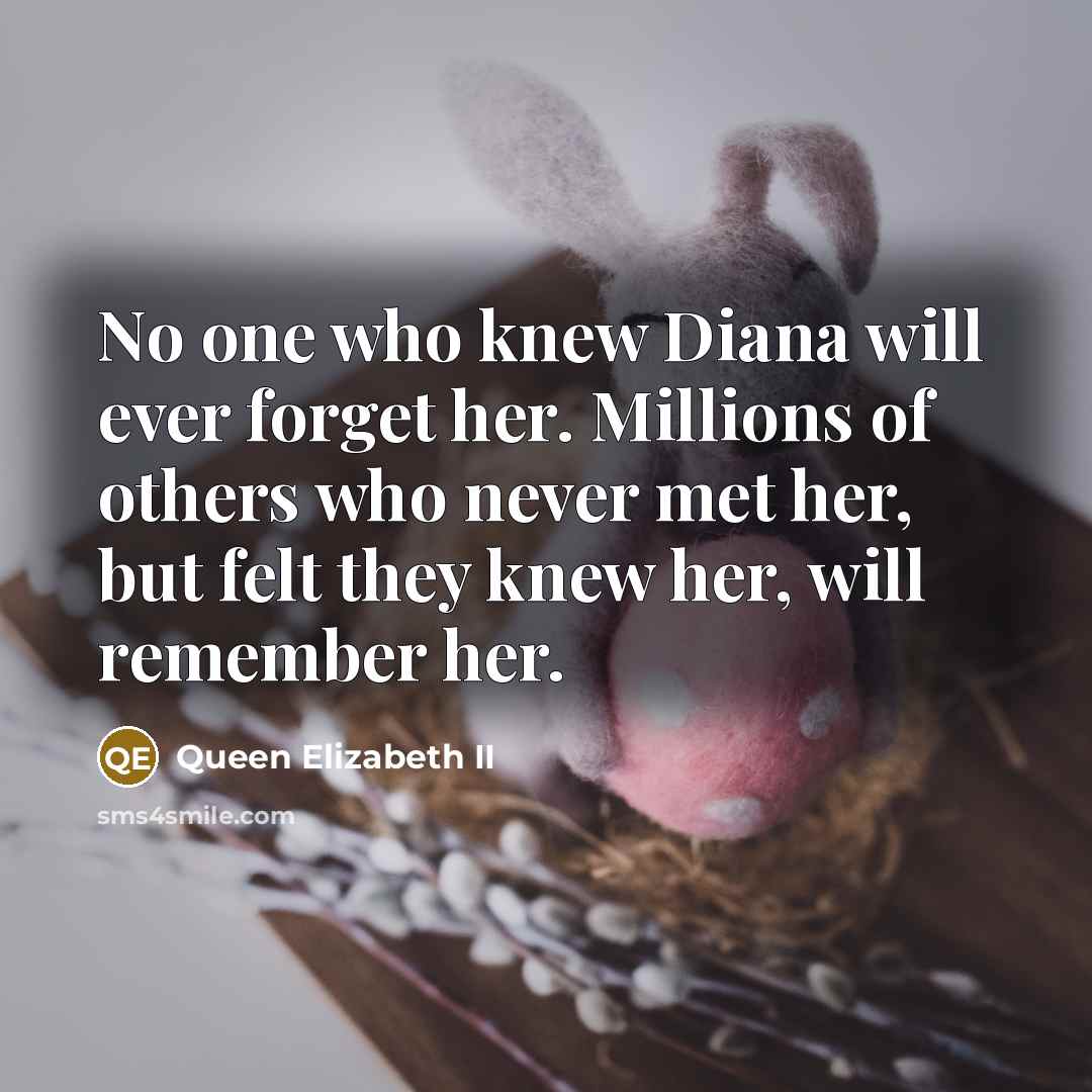 “No one who knew Diana will ever forget her. Millions…” quote by Queen Elizabeth II