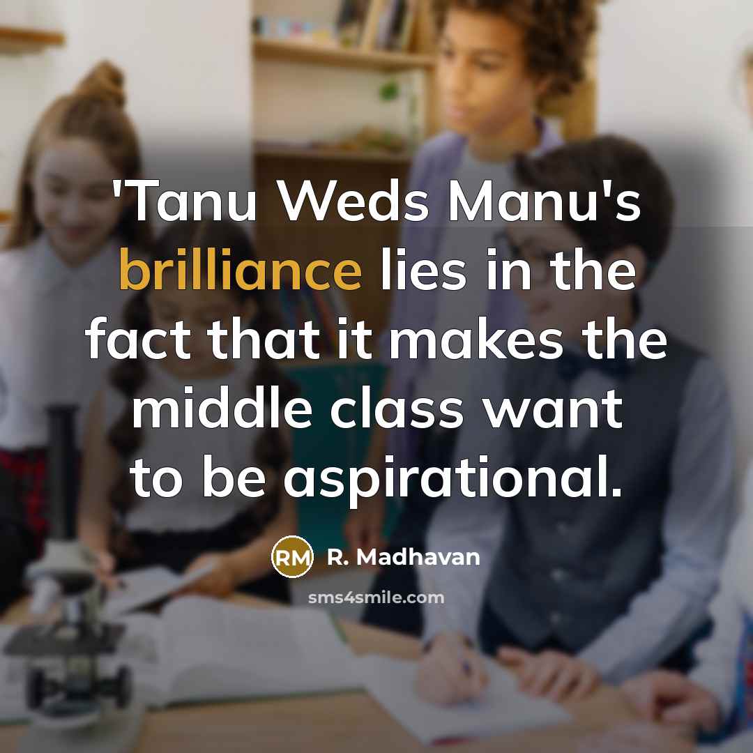 “'Tanu Weds Manu's brilliance lies in the fact that it…” quote by R. Madhavan
