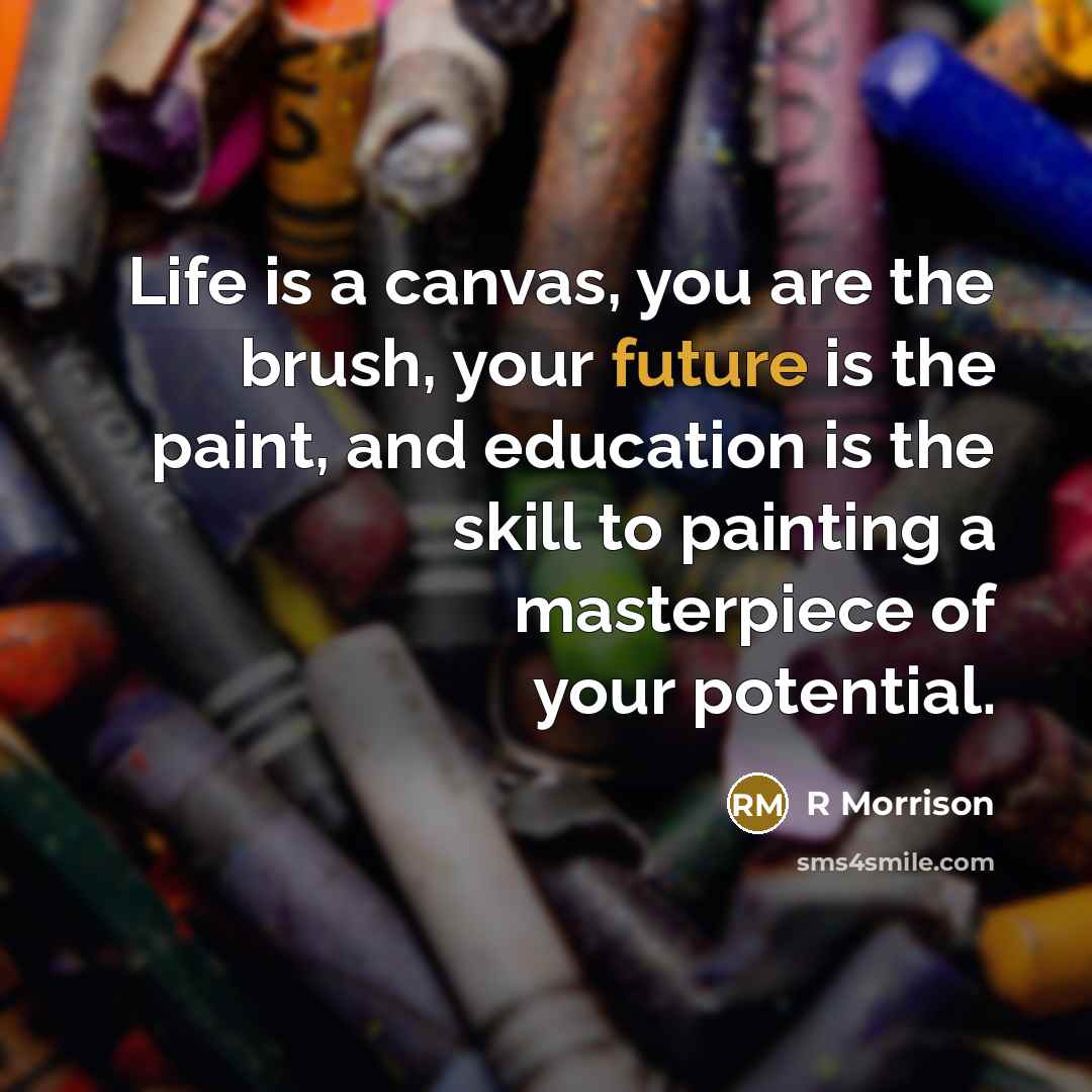 “Life is a canvas, you are the brush, your future…” quote by R Morrison