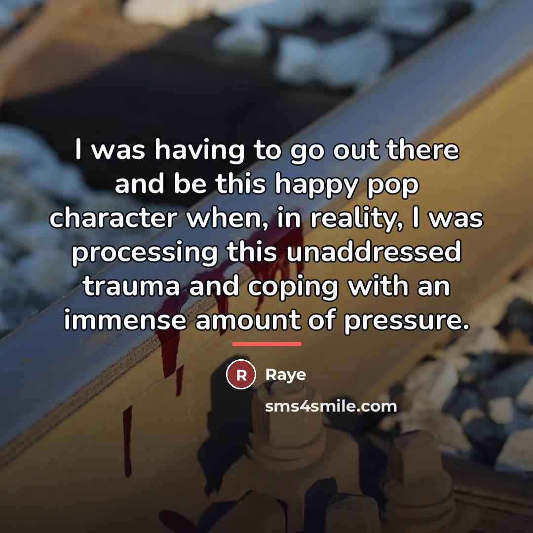 “I was having to go out there and be this…” quote by Raye