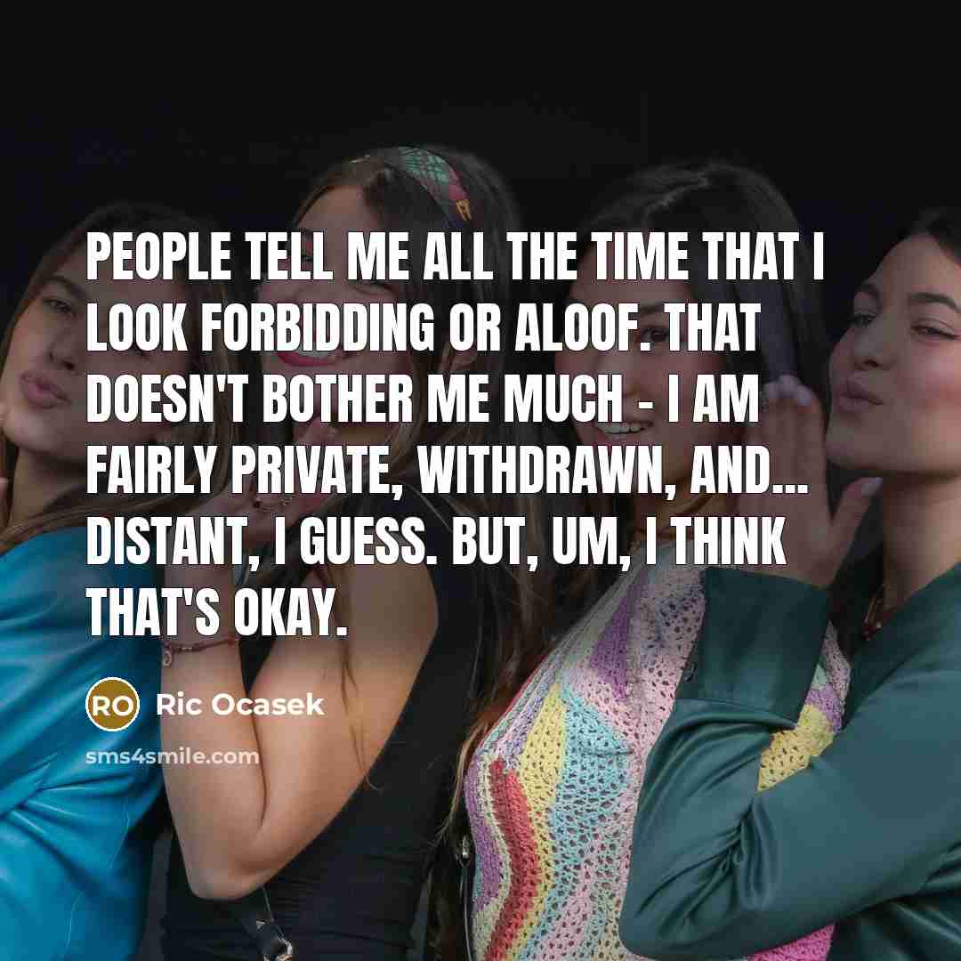 “People tell me all the time that I look forbidding…” quote by Ric Ocasek